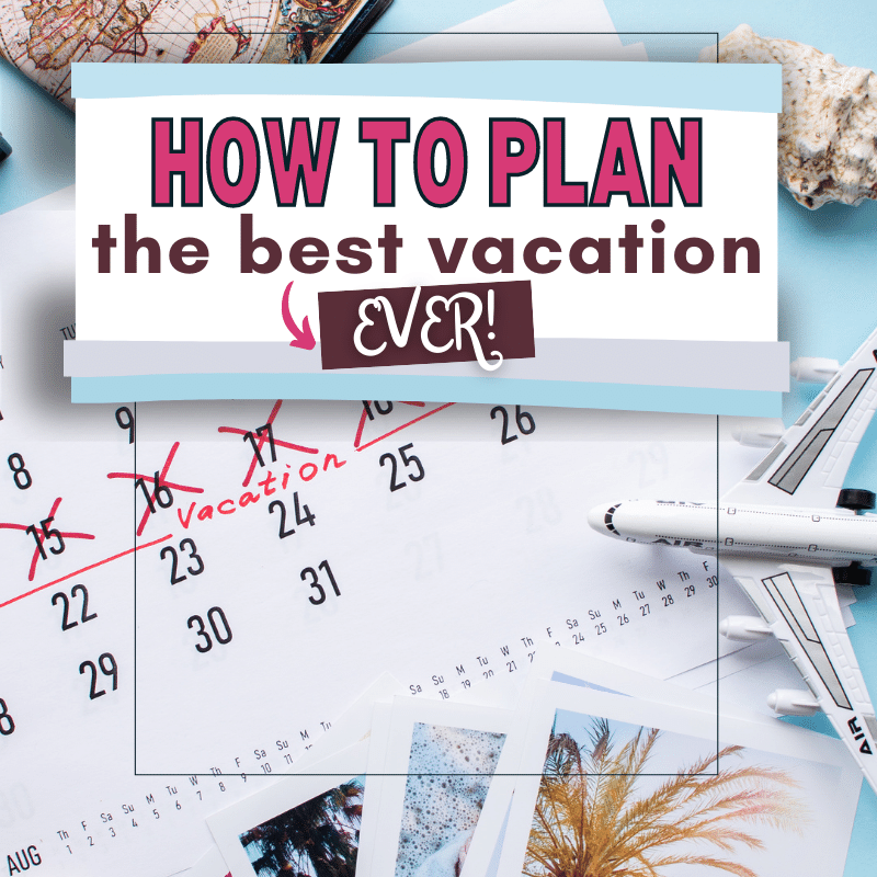 How to Start Planning Your Next Vacation
