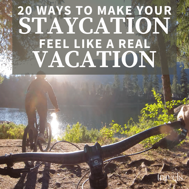 20 Ways to Make Your Staycation Feel Like a Real Vacation!